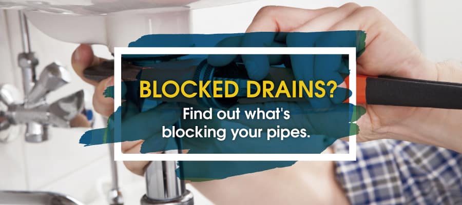 Blocked drains? Find out what’s blocking your pipes.